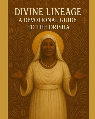Divine Lineage: A Devotional Guide to the Orisha by Zane, Lotus