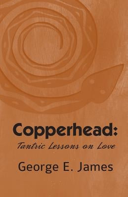 Copperhead: Tantric Lessons On Love by James, George E.