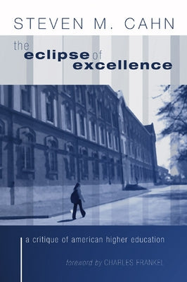 The Eclipse of Excellence by Cahn, Steven M.