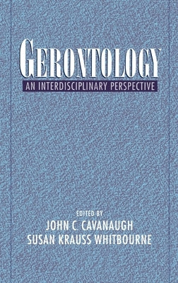 Gerontology: An Interdisciplinary Perspective by Cavanaugh, John C.