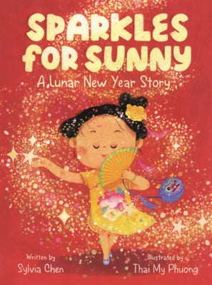 Sparkles for Sunny: A Lunar New Year Story by Chen, Sylvia