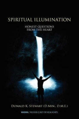 Spiritual Illumination: Honest Questions from the Heart by Stewart Dmin Dme, Donald K.