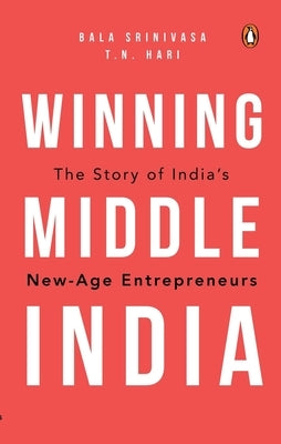 Winning Middle India: The Story of India's New-Age Entrepreneurs by Hari, T. N.
