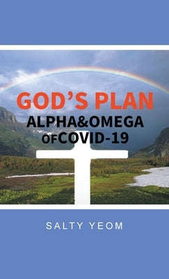 God's Plan: Alpha & Omega of Covid 19 by Yeom, Salty