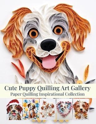 Cute Puppy Quilling Art Gallery: Paper Quilling Inspirational Collection by Quinn, Evry