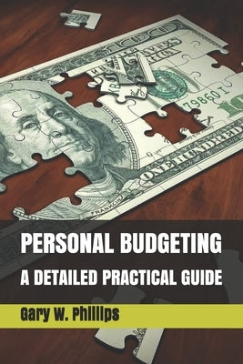 Personal Budgeting: A Detailed Practical Guide by Phillips, Gary W.