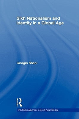 Sikh Nationalism and Identity in a Global Age by Shani, Giorgio