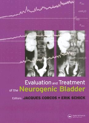Evaluation and Treatment of the Neurogenic Bladder by Corcos, Jacques