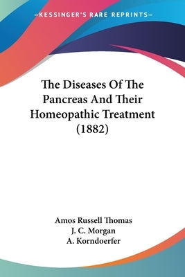 The Diseases Of The Pancreas And Their Homeopathic Treatment (1882) by Thomas, Amos Russell