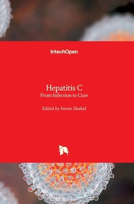 Hepatitis C: From Infection to Cure by Shahid, Imran