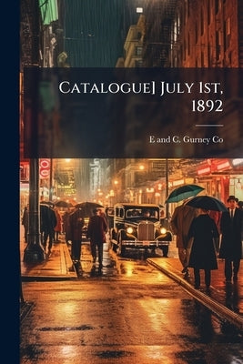 Catalogue] July 1st, 1892 by Co, E. And C. Gurney