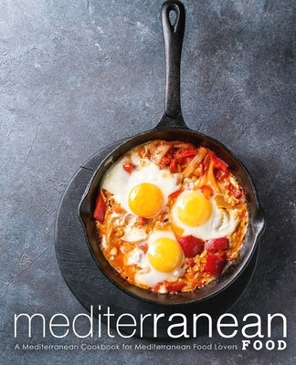 Mediterranean Food: A Mediterranean Cookbook for Mediterranean Food Lovers by Press, Booksumo