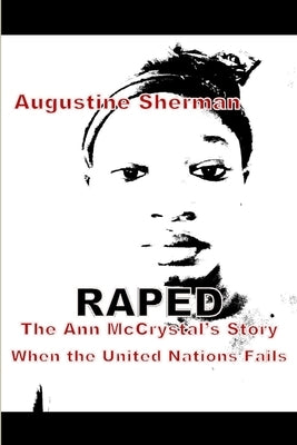RAPE the Ann McCrystal's Story when the United Nations Fails by Sherman, Augustine