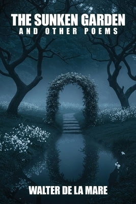The Sunken Garden and Other Poems by De La Mare, Walter