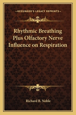 Rhythmic Breathing Plus Olfactory Nerve Influence on Respiration by Noble, Richard B.