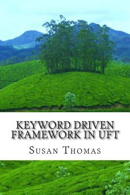 Keyword Driven Framework in UFT: With Complete Source Code by Thomas, Susan