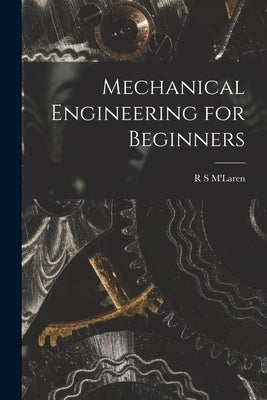 Mechanical Engineering for Beginners by M'Laren, R. S.