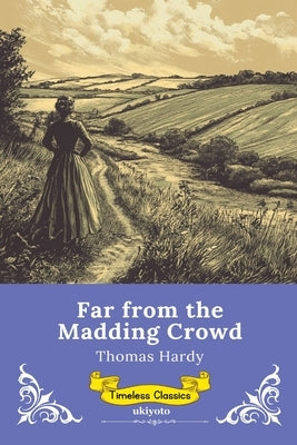 Far from the Madding Crowd Timeless Classics by Thomas Hardy