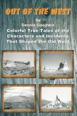 Out of the West by Goodwin, Dennis