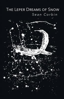 The Leper Dreams of Snow by Corbin, Sean
