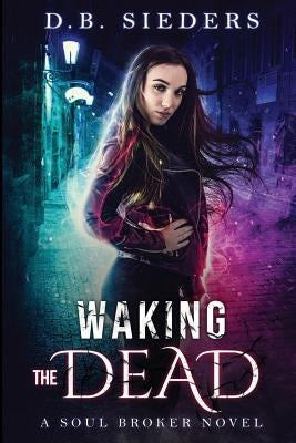 Waking the Dead by Sieders, D. B.