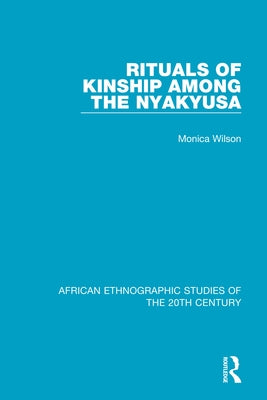 Rituals of Kinship Among the Nyakyusa by Wilson, Monica