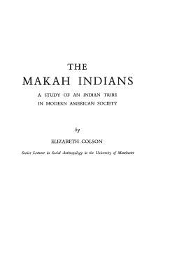 Nhe Makah Indians: A Study of an Indian Tribe in Modern American Society by Colson, Elizabeth