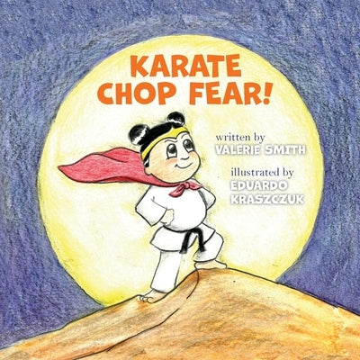 Karate Chop Fear! by Smith, Valerie