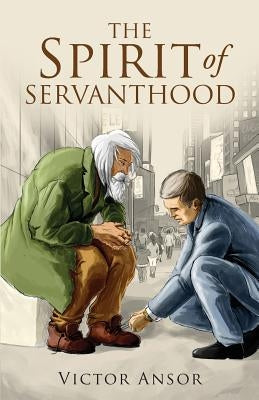 The Spirit of Servanthood by Ansor, Victor
