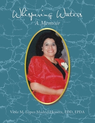 Whispering Waters: A Memoir by López-Madrid-Herrera Edd Epda, Viola M.