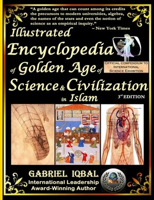 Illustrated Encyclopedia of Golden Age of Science and Civilization in Islam: The Origins and Sustainable Ethical Applications of Practical Empirical E by Iqbal, Gabriel