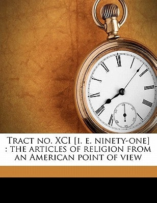 Tract No. XCI [I. E. Ninety-One]: The Articles of Religion from an American Point of View by Huntington, William Reed
