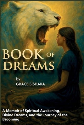 Book Of Dreams: A Memoir of Spiritual Awakening, Divine Dreams, and the Journey of the Becoming by Bishara, Grace