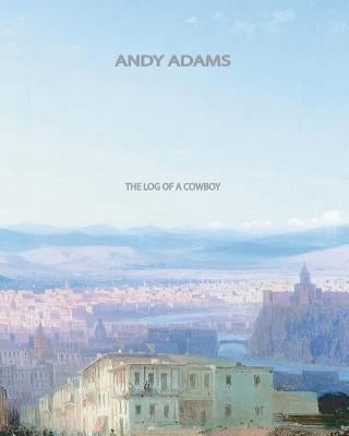 The Log of a Cowboy by Adams, Andy