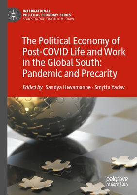 The Political Economy of Post-Covid Life and Work in the Global South: Pandemic and Precarity by Hewamanne, Sandya
