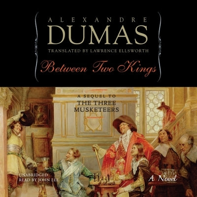 Between Two Kings: Or, Ten Years Later by Dumas, Alexandre