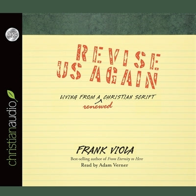 Revise Us Again: Living from a Renewed Christian Script by Viola, Frank