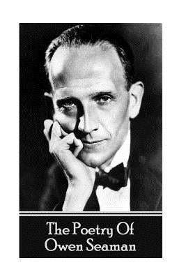 The Poetry Of Owen Seaman by Seaman, Owen
