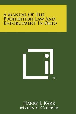 A Manual of the Prohibition Law and Enforcement in Ohio by Karr, Harry J.