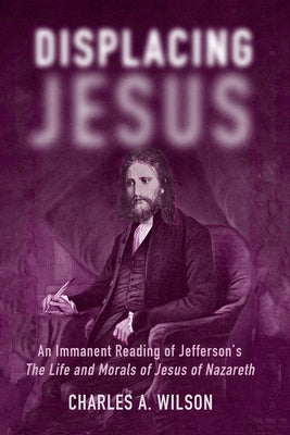 Displacing Jesus by Wilson, Charles A.
