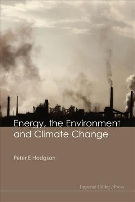 Energy, the Environment & Climate Change by Hodgson, Peter E.