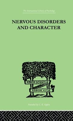 Nervous Disorders And Character: A Study in Pastoral Psychology and Psychotherapy by McKenzie, John G.
