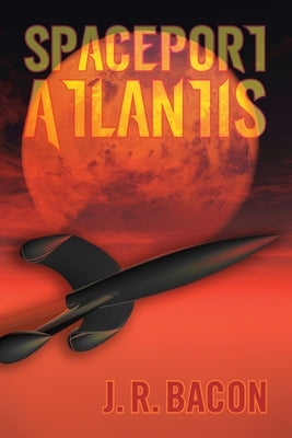 Spaceport Atlantis by Bacon, J. R.