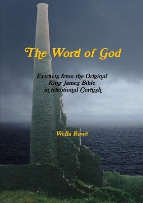 The Word of God in Cornish by Rowe, Wella