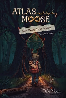 Atlas and his dog Moose: Junior Mystery Solving Detectives: Book #2, The Watchers Light, 6x9 inch, 64 pages, 10 chapters, ages 8-12. Detective/Mystery by Moon, Dale