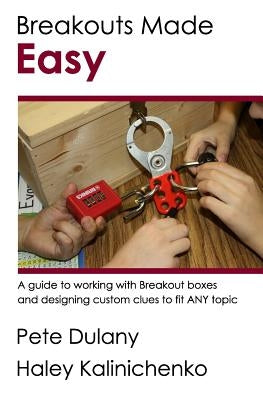 Breakouts Made Easy: A guide to working with Breakout boxes by Kalinichenko, Haley