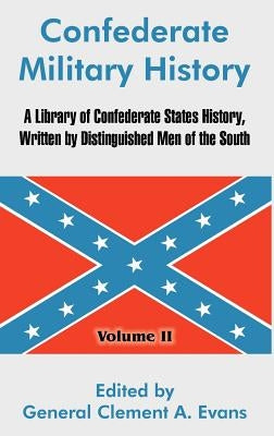 Confederate Military History: A Library of Confederate States History, Written by Distinguished Men of the South (Volume II) by Evans, General Clement a.