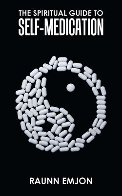 The Spiritual Guide to Self-Medication by Emjon, Raunn