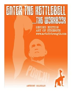 Enter The Kettlebell Workbook: Art Of Strength by Diluglio, Anthony