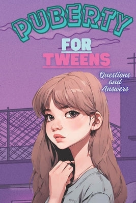 Puberty for Tweens: Guide for Girls in Puberty, Questions and Answers. by Contreras, Carolina